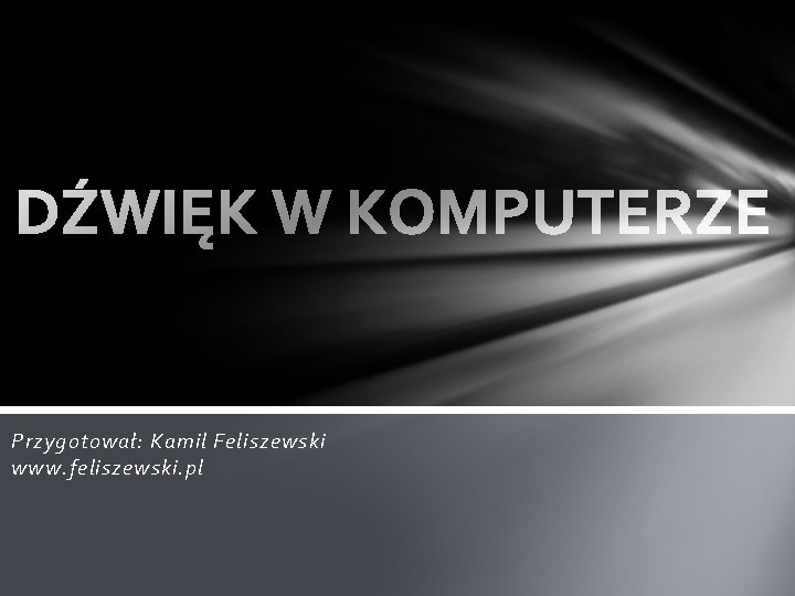 Przygotował: Kamil Feliszewski www. feliszewski. pl 
