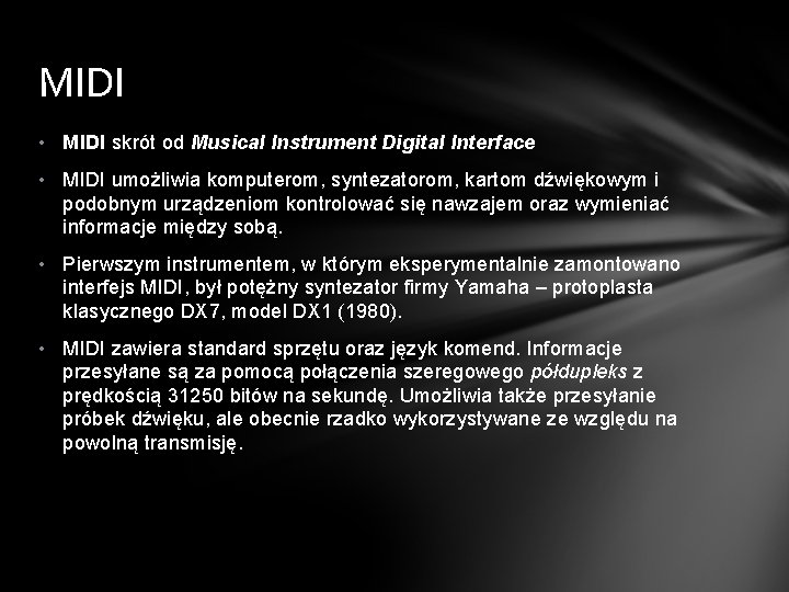 MIDI • MIDI skrót od Musical Instrument Digital Interface • MIDI umożliwia komputerom, syntezatorom,