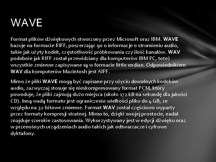 WAVE Format plików dźwiękowych stworzony przez Microsoft oraz IBM. WAVE bazuje na formacie RIFF,