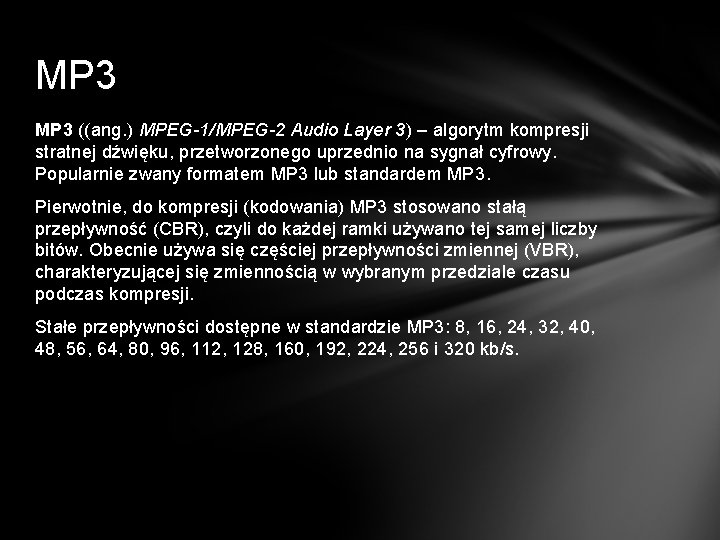 MP 3 ((ang. ) MPEG-1/MPEG-2 Audio Layer 3) – algorytm kompresji stratnej dźwięku, przetworzonego