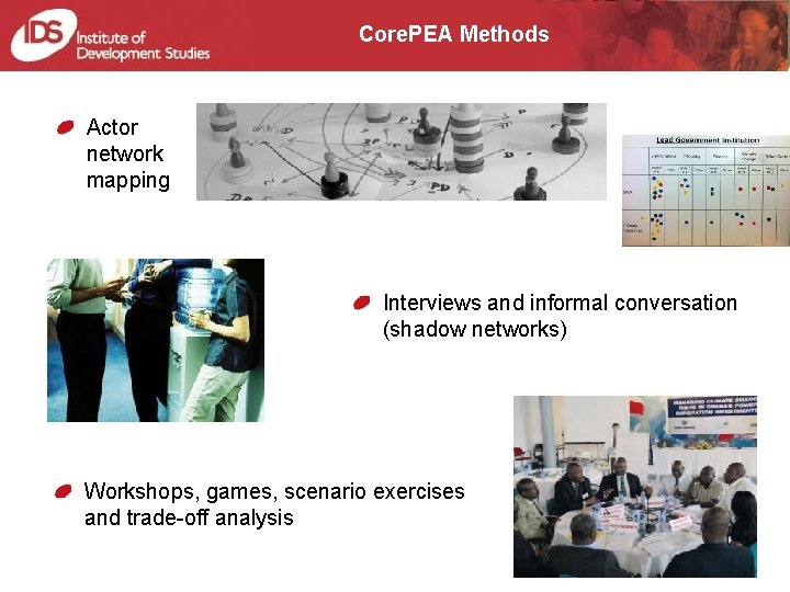 Core. PEA Methods Actor network mapping Interviews and informal conversation (shadow networks) Workshops, games, Core. PEA Methods Actor network mapping Interviews and informal conversation (shadow networks) Workshops, games,
