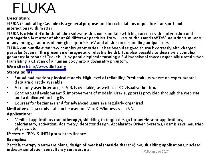 FLUKA Description: FLUKA (Fluctuating Cascade) is a general purpose tool for calculations of particle