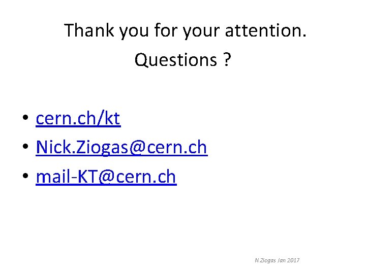 Thank you for your attention. Questions ? • cern. ch/kt • Nick. Ziogas@cern. ch