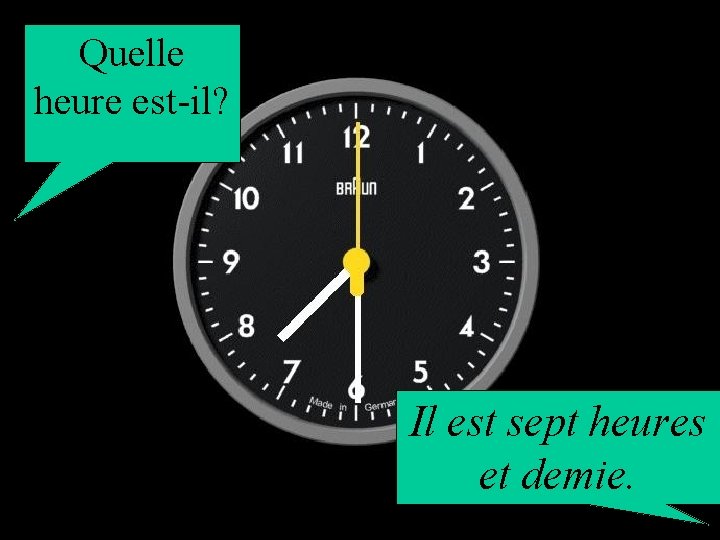 Quelle heure est-il? Il est sept heures et demie. 