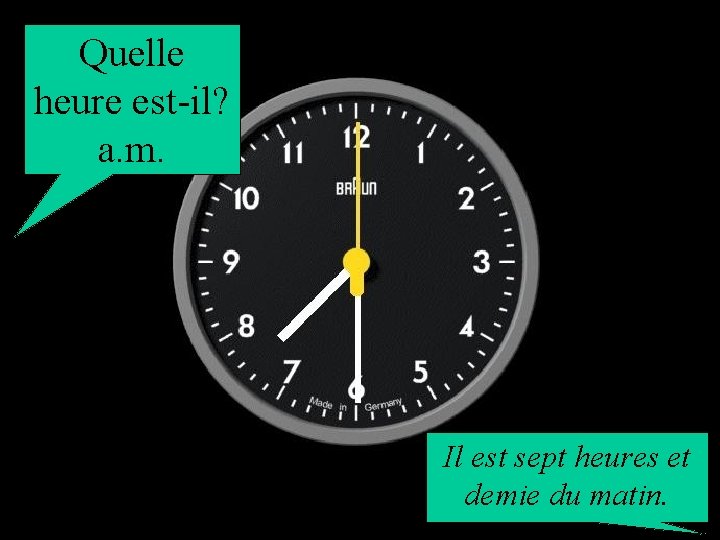 Quelle heure est-il? a. m. Il est sept heures et demie du matin. 