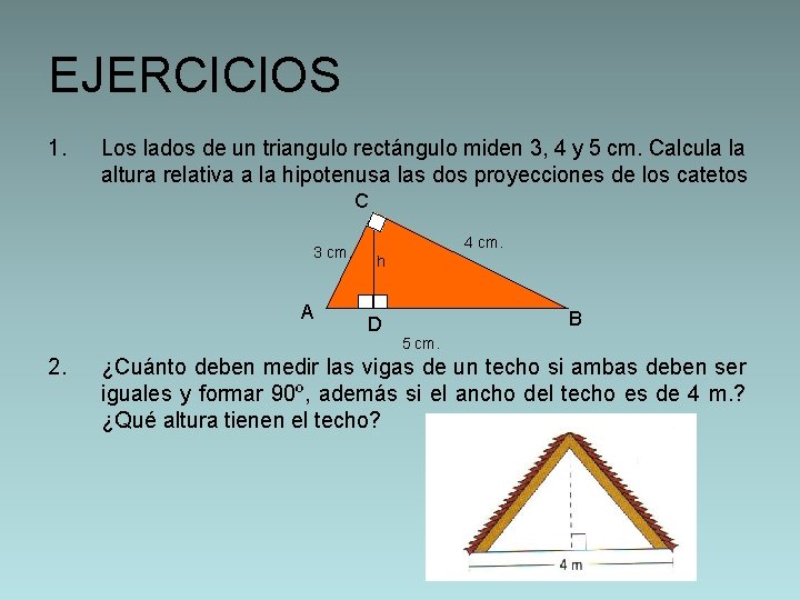 EJERCICIOS 1. Los lados de un triangulo rectángulo miden 3, 4 y 5 cm.