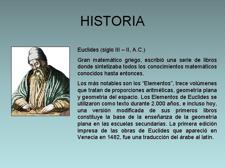 HISTORIA Euclides (siglo III – II, A. C. ) Gran matemático griego, escribió una