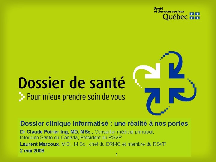 Dossier clinique informatisé : une réalité à nos portes Dr Claude Poirier Ing, MD,