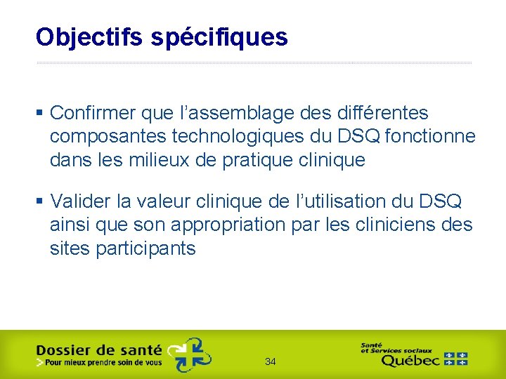 Objectifs spécifiques § Confirmer que l’assemblage des différentes composantes technologiques du DSQ fonctionne dans