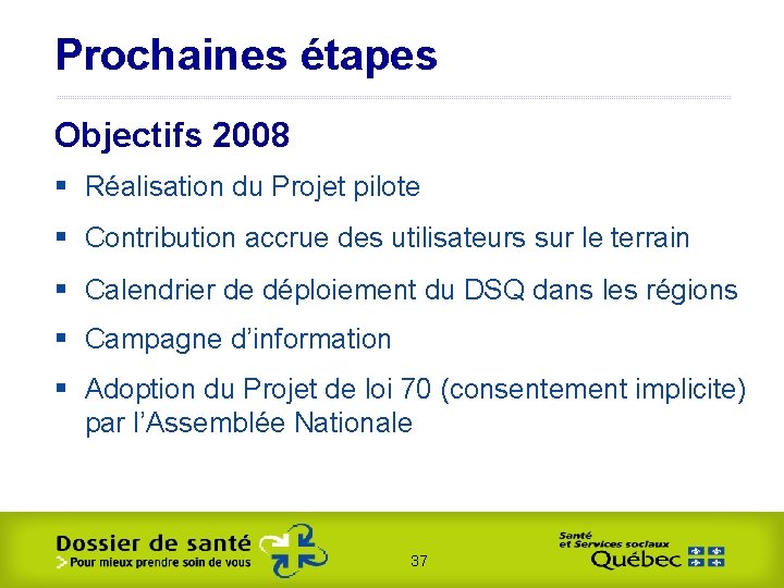 Prochaines étapes Objectifs 2008 § Réalisation du Projet pilote § Contribution accrue des utilisateurs