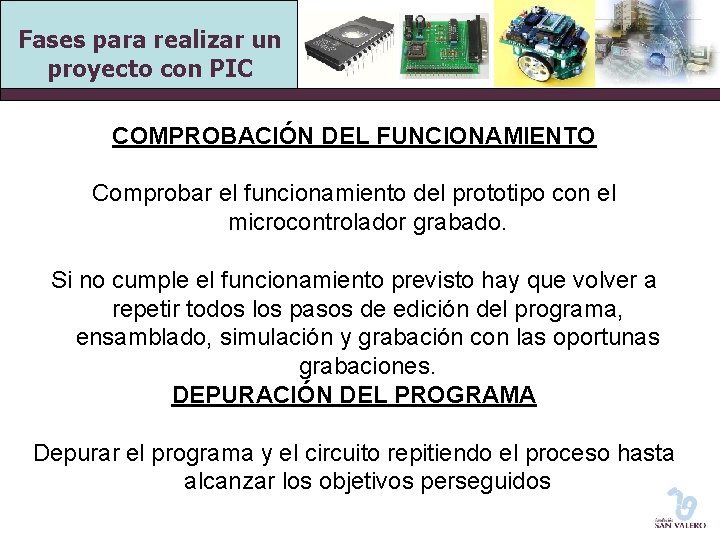 Fases para realizar un proyecto con PIC COMPROBACIÓN DEL FUNCIONAMIENTO Comprobar el funcionamiento del