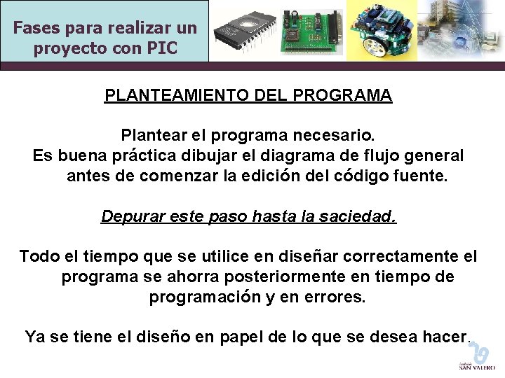 Fases para realizar un proyecto con PIC PLANTEAMIENTO DEL PROGRAMA Plantear el programa necesario.