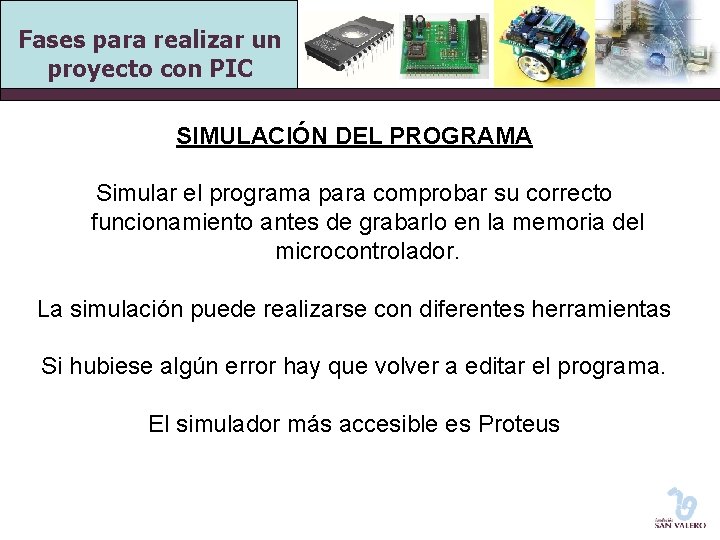 Fases para realizar un proyecto con PIC SIMULACIÓN DEL PROGRAMA Simular el programa para