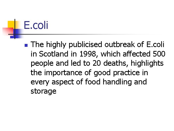 E. coli n The highly publicised outbreak of E. coli in Scotland in 1998,