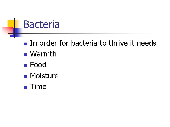 Bacteria n n n In order for bacteria to thrive it needs Warmth Food