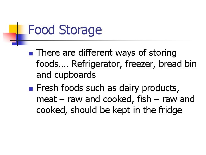 Food Storage n n There are different ways of storing foods…. Refrigerator, freezer, bread