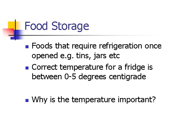 Food Storage n n n Foods that require refrigeration once opened e. g. tins,
