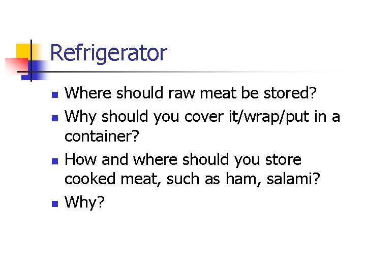Refrigerator n n Where should raw meat be stored? Why should you cover it/wrap/put