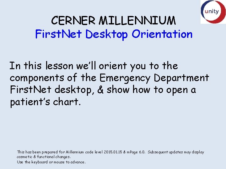 CERNER MILLENNIUM First. Net Desktop Orientation In this lesson we’ll orient you to the