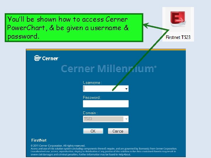 You’ll be shown how to access Cerner Power. Chart, & be given a username