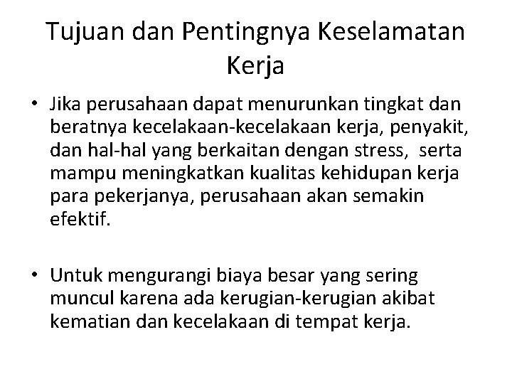 Tujuan dan Pentingnya Keselamatan Kerja • Jika perusahaan dapat menurunkan tingkat dan beratnya kecelakaan-kecelakaan