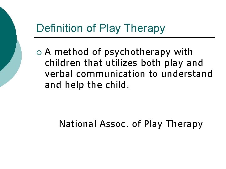 Definition of Play Therapy ¡ A method of psychotherapy with children that utilizes both