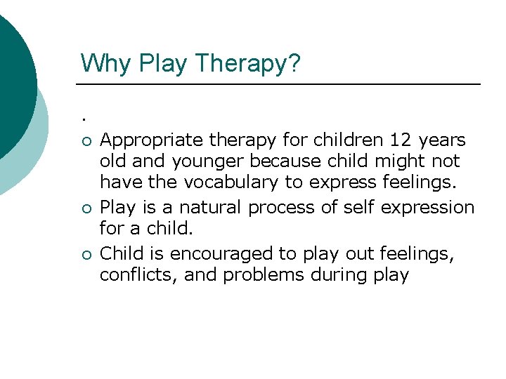 Why Play Therapy? . ¡ ¡ ¡ Appropriate therapy for children 12 years old