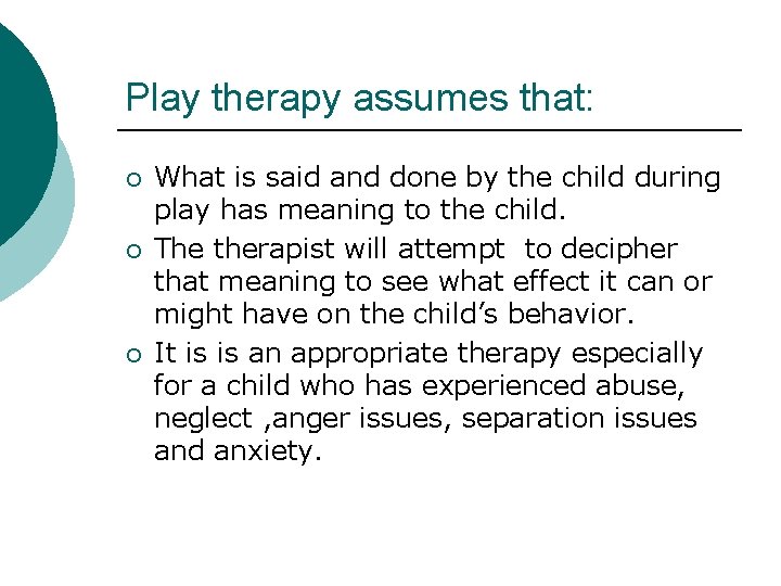 Play therapy assumes that: ¡ ¡ ¡ What is said and done by the