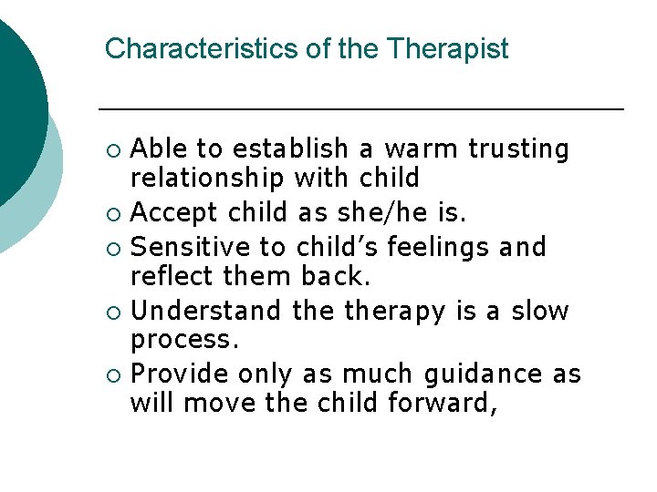 Characteristics of the Therapist Able to establish a warm trusting relationship with child ¡