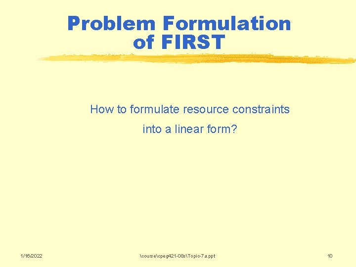 Problem Formulation of FIRST How to formulate resource constraints into a linear form? 1/16/2022