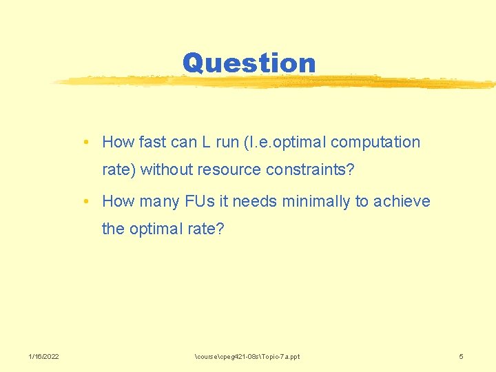 Question • How fast can L run (I. e. optimal computation rate) without resource