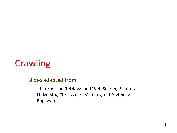 Crawling Slides adapted from –Information Retrieval and Web Search, Stanford University, Christopher Manning and