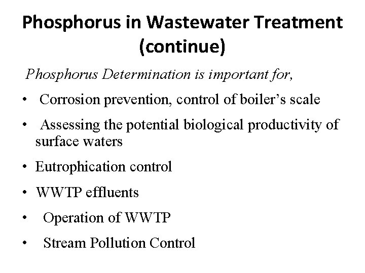 Phosphorus in Wastewater Treatment (continue) Phosphorus Determination is important for, • Corrosion prevention, control