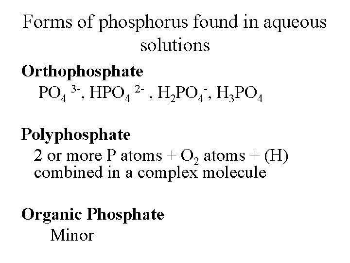 Forms of phosphorus found in aqueous solutions Orthophosphate PO 4 3 -, HPO 4