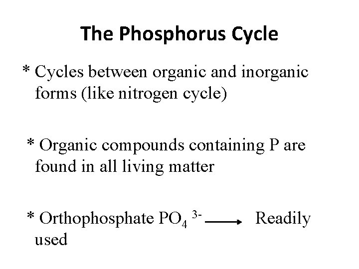The Phosphorus Cycle * Cycles between organic and inorganic forms (like nitrogen cycle) *