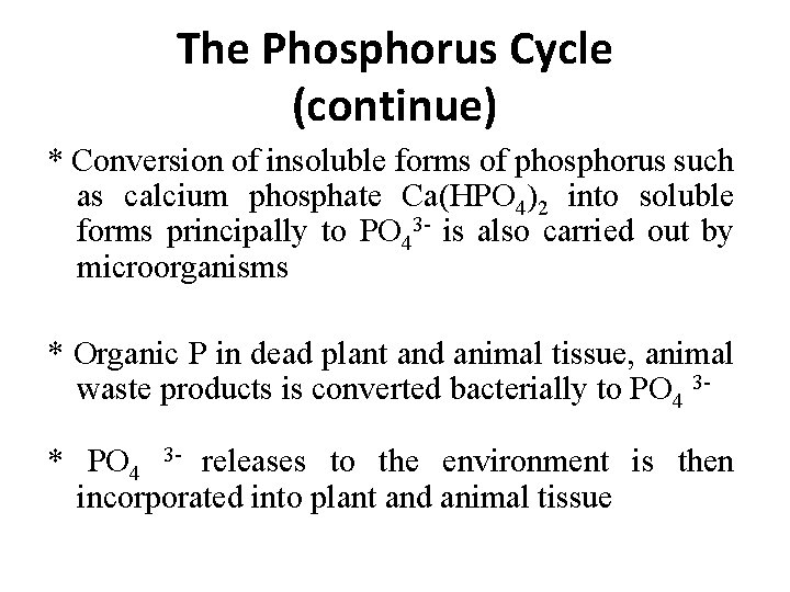 The Phosphorus Cycle (continue) * Conversion of insoluble forms of phosphorus such as calcium