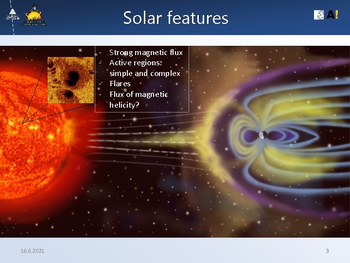 Solar features - Strong magnetic flux - Active regions: simple and complex - Flares