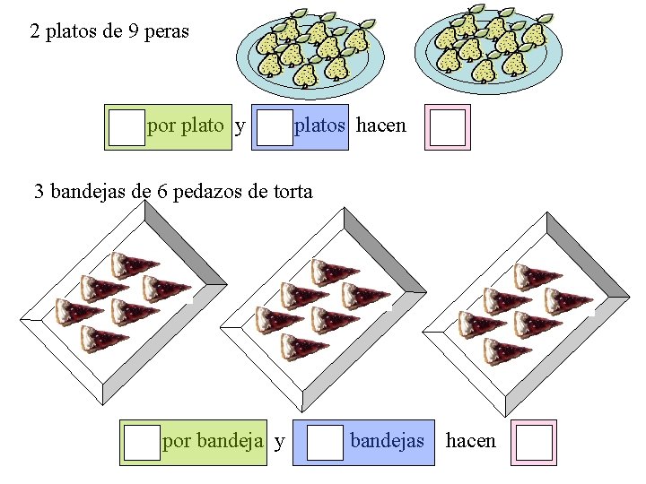 2 platos de 9 peras por plato y platos hacen 3 bandejas de 6