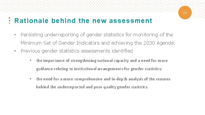 10 Rationale behind the new assessment • Persisting underreporting of gender statistics for monitoring