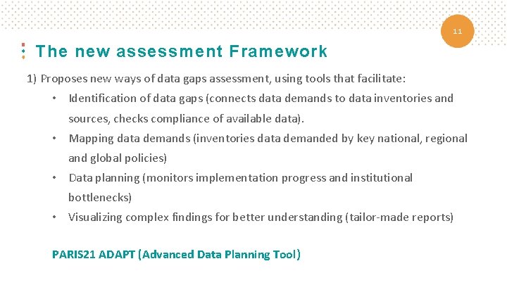 11 The new assessment Framework 1) Proposes new ways of data gaps assessment, using