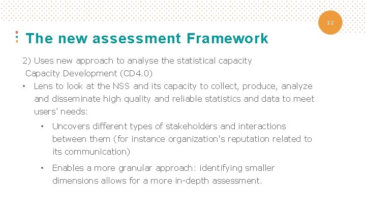 12 The new assessment Framework 2) Uses new approach to analyse the statistical capacity