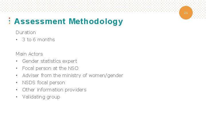 21 Assessment Methodology Duration • 3 to 6 months Main Actors • Gender statistics