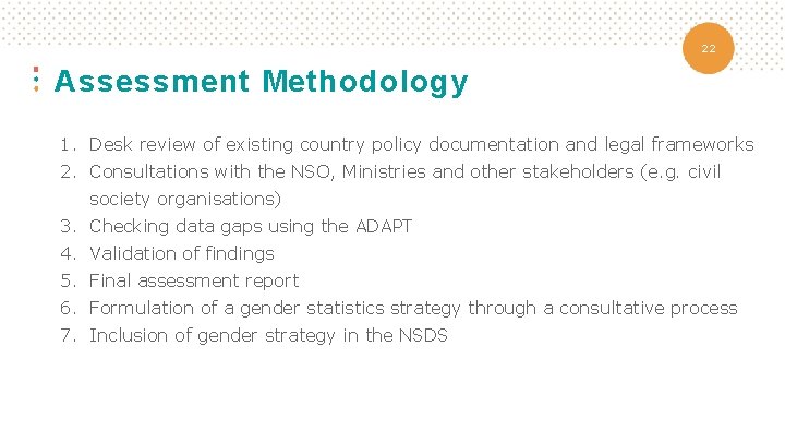 22 Assessment Methodology 1. Desk review of existing country policy documentation and legal frameworks