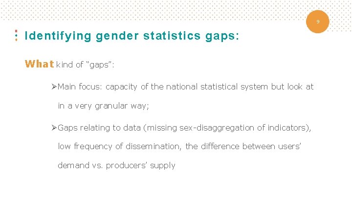 9 Identifying gender statistics gaps: What kind of “gaps”: ØMain focus: capacity of the