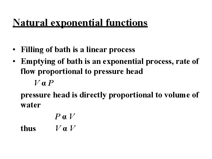 Natural exponential functions • Filling of bath is a linear process • Emptying of