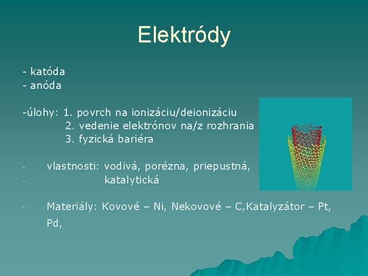 Elektródy - katóda - anóda -úlohy: 1. povrch na ionizáciu/deionizáciu 2. vedenie elektrónov na/z