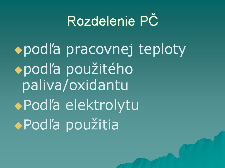 Rozdelenie PČ upodľa pracovnej teploty upodľa použitého paliva/oxidantu u. Podľa elektrolytu u. Podľa použitia