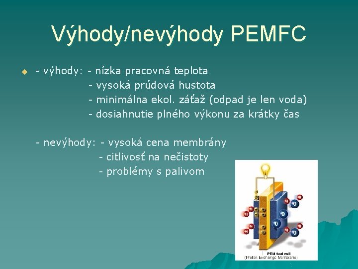 Výhody/nevýhody PEMFC u - výhody: - nízka pracovná teplota - vysoká prúdová hustota -