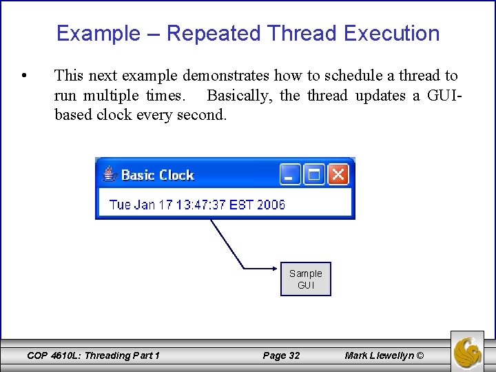 Example – Repeated Thread Execution • This next example demonstrates how to schedule a