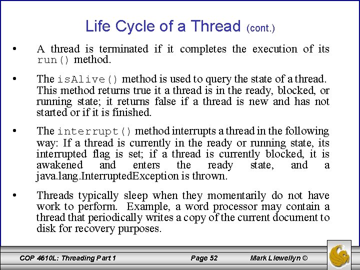 Life Cycle of a Thread (cont. ) • A thread is terminated if it